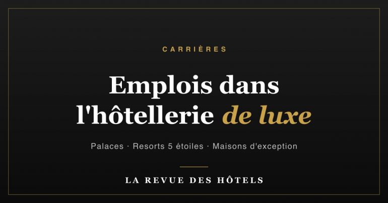 Emplois en hôtellerie de luxe · palaces et 5 étoiles recrutent · La Revue des Hôtels