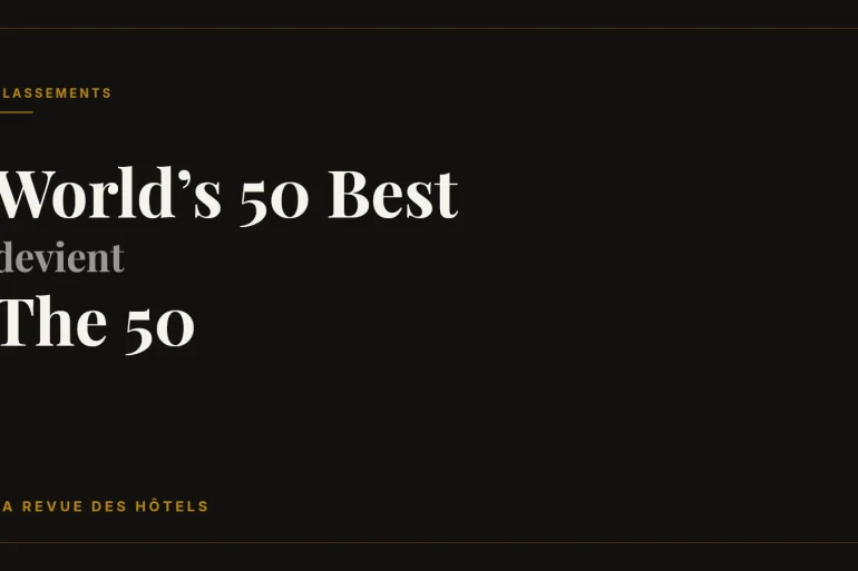 World's 50 Best devient The 50 : la nouvelle marque des classements d'hôtels, de restaurants et de bars